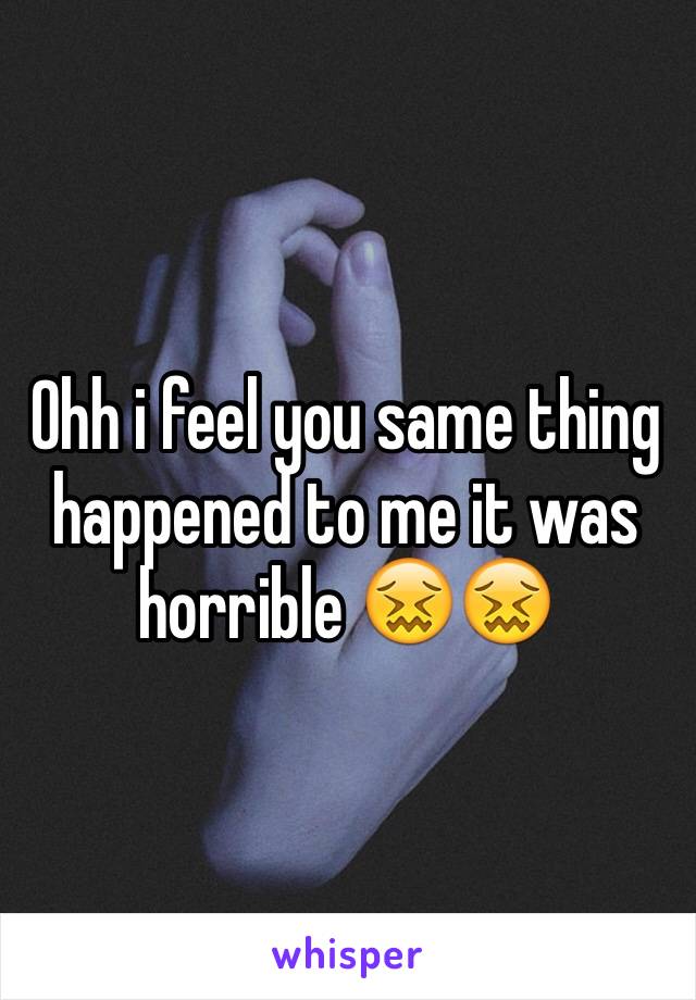 Ohh i feel you same thing happened to me it was horrible 😖😖