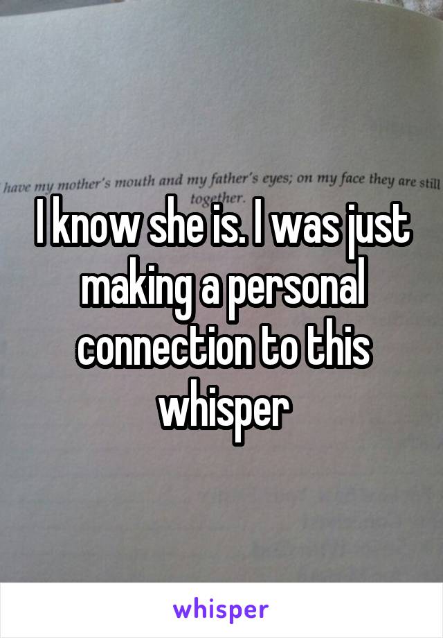 I know she is. I was just making a personal connection to this whisper