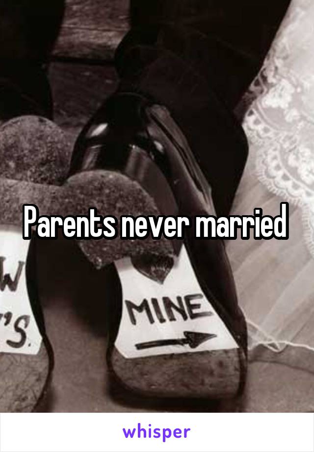 Parents never married 