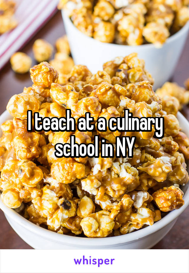 I teach at a culinary school in NY