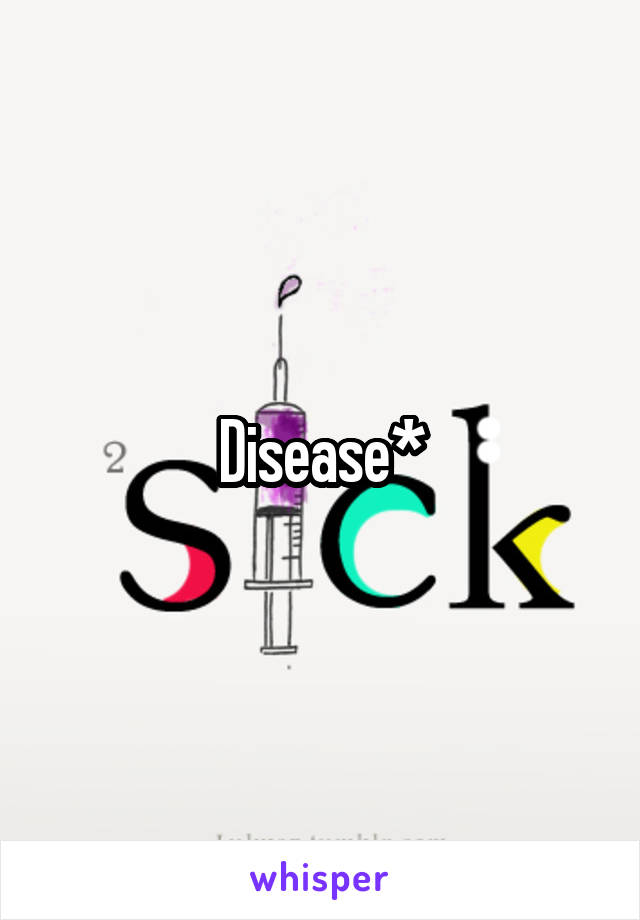 Disease*