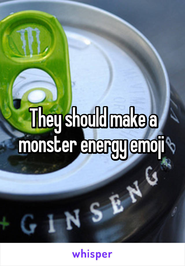 They should make a monster energy emoji 