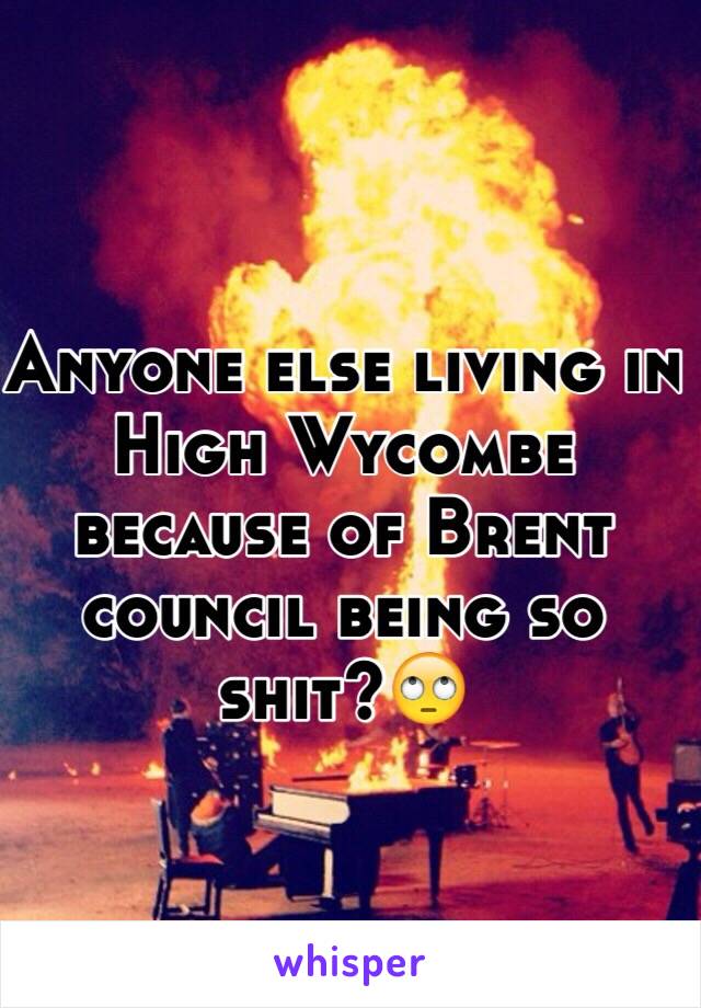 Anyone else living in High Wycombe because of Brent council being so shit?🙄