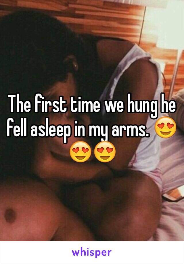 The first time we hung he fell asleep in my arms. 😍😍😍