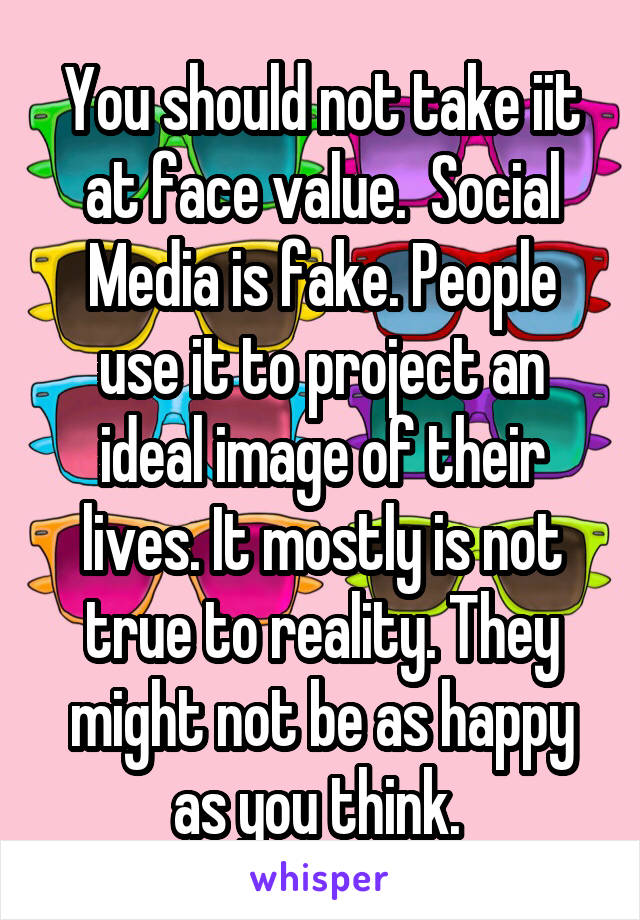 You should not take iit at face value.  Social Media is fake. People use it to project an ideal image of their lives. It mostly is not true to reality. They might not be as happy as you think. 