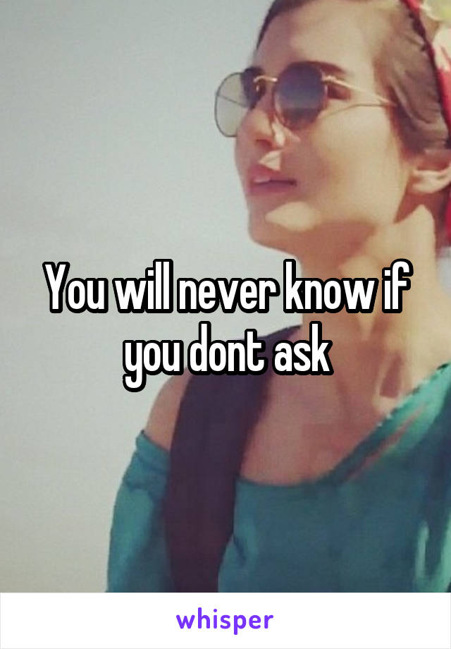 You will never know if you dont ask