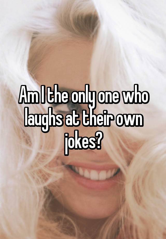 What Do You Call Someone Who Laughs At Their Own Jokes