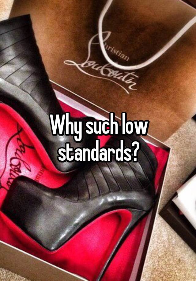 why-such-low-standards