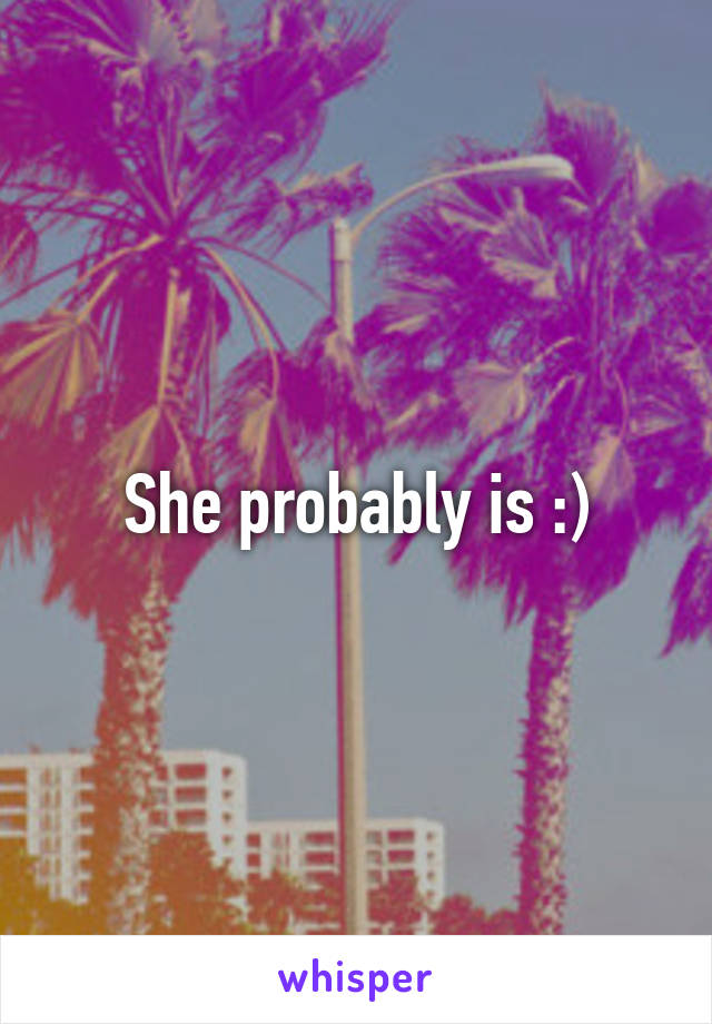 She probably is :)
