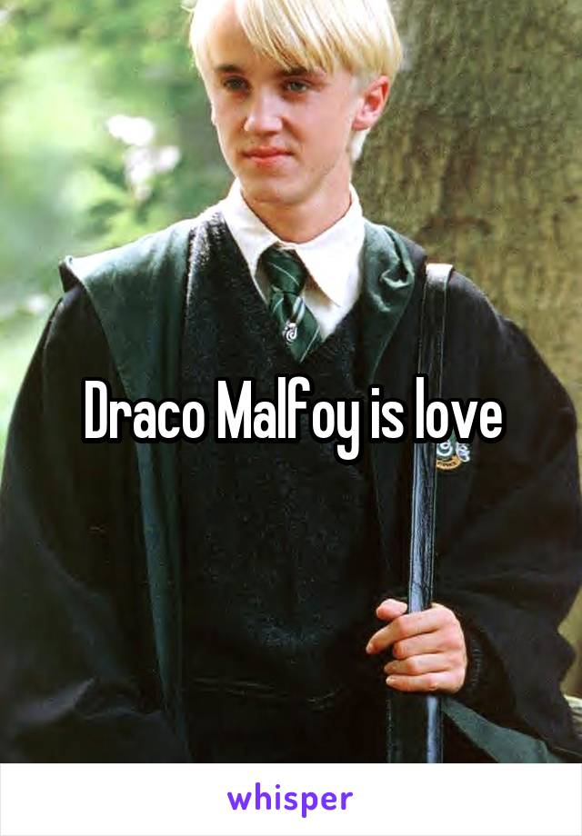 Draco Malfoy is love