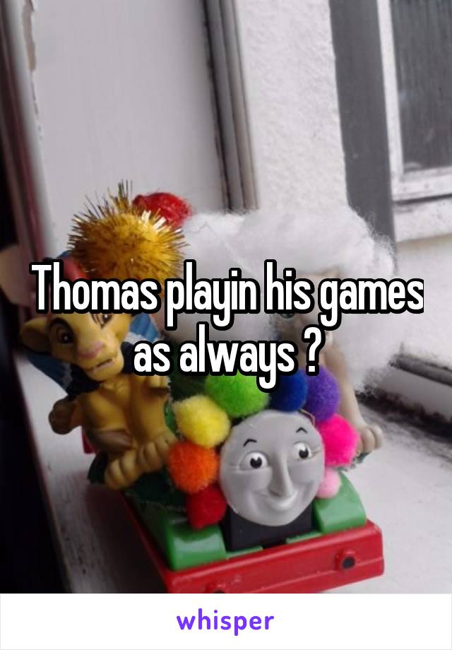 Thomas playin his games as always 😂