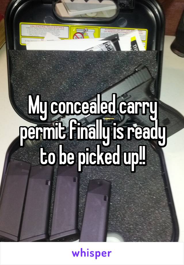 My concealed carry permit finally is ready to be picked up!!