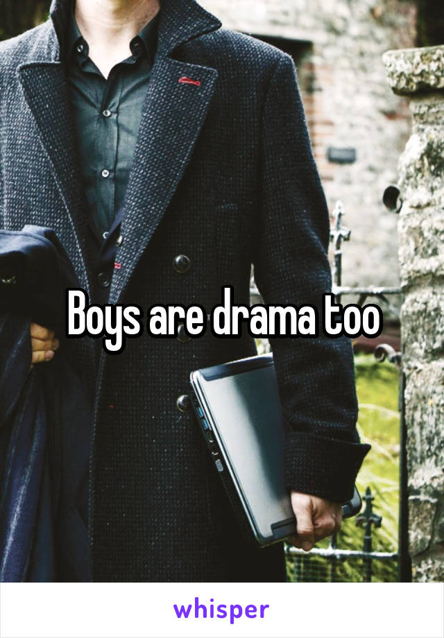 Boys are drama too