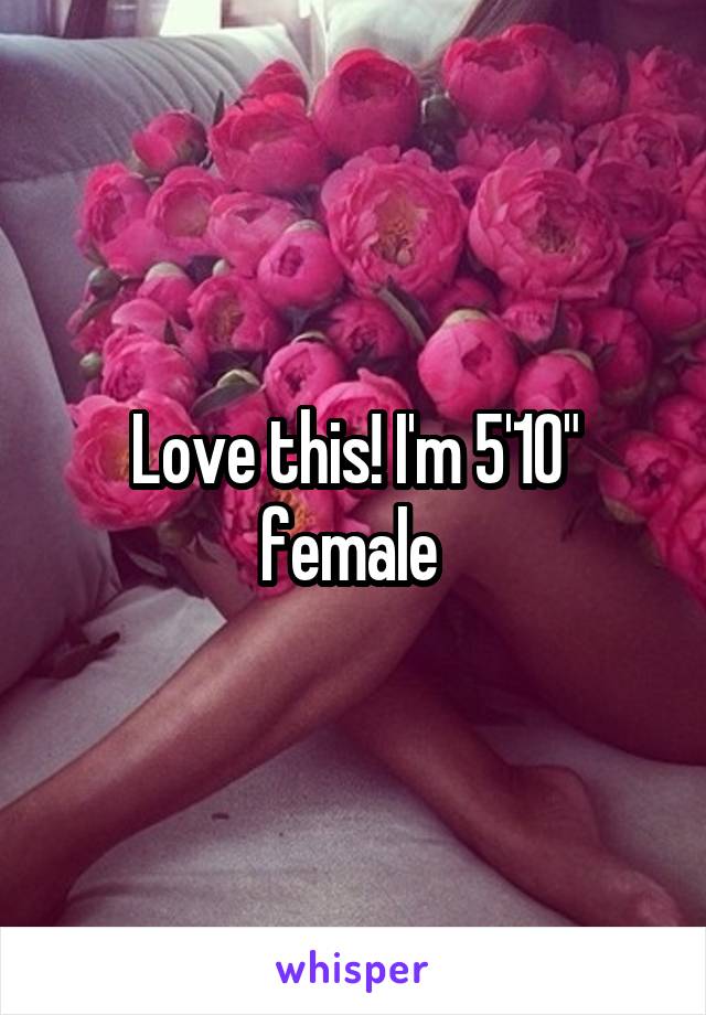 Love this! I'm 5'10" female 