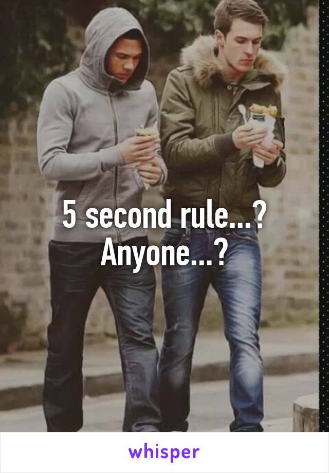 5 second rule...?
Anyone...?