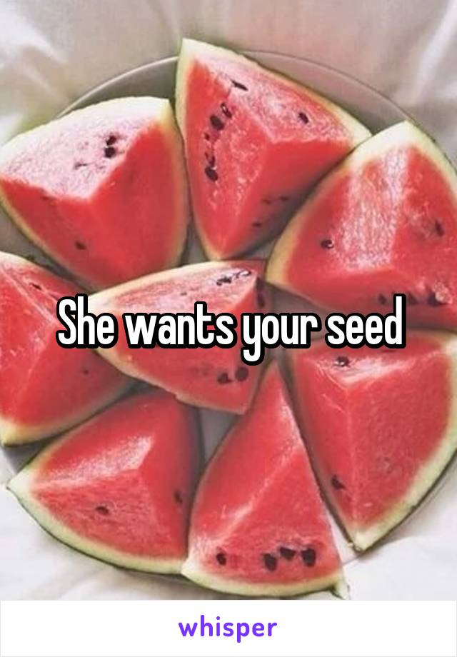 She Wants Your Seed 