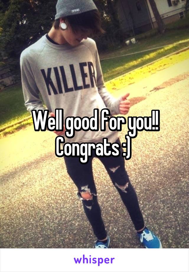 Well good for you!! Congrats :) 