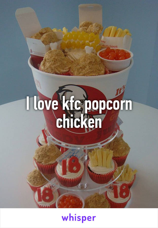 I love kfc popcorn chicken