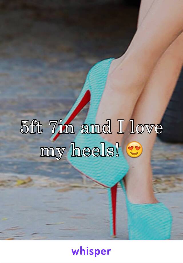 5ft 7in and I love my heels! 😍