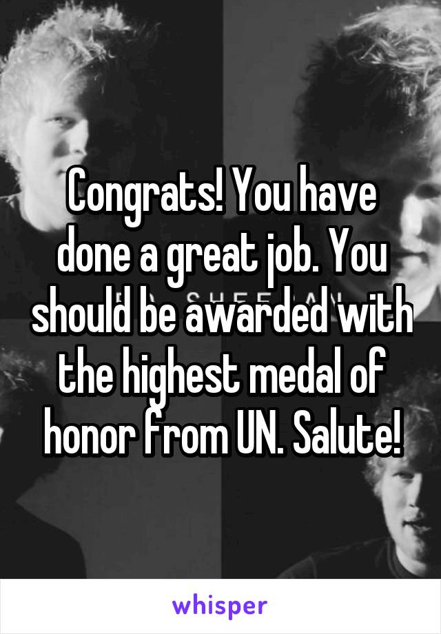 Congrats! You have done a great job. You should be awarded with the highest medal of honor from UN. Salute!