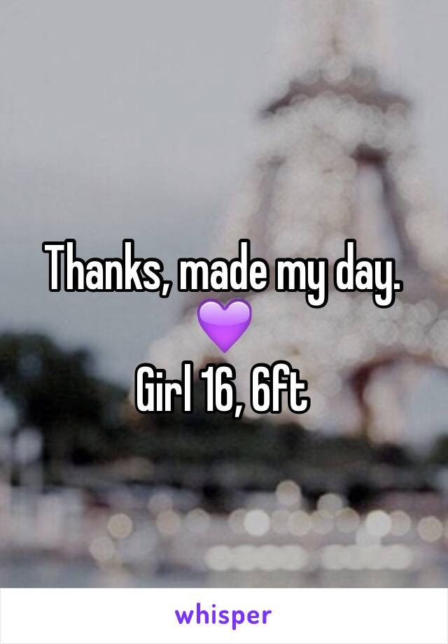 Thanks, made my day. 💜
Girl 16, 6ft