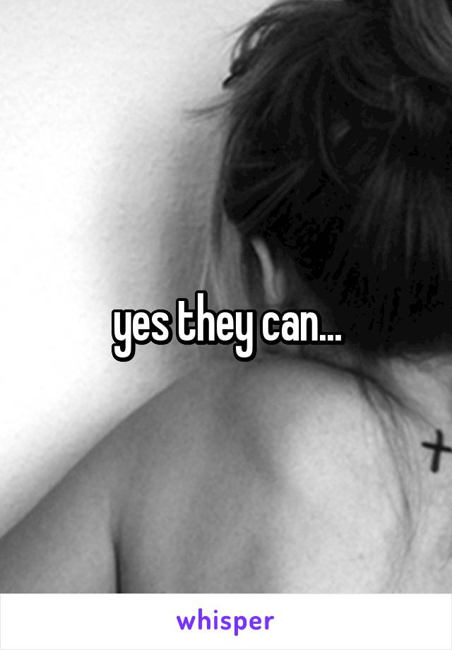 yes they can...