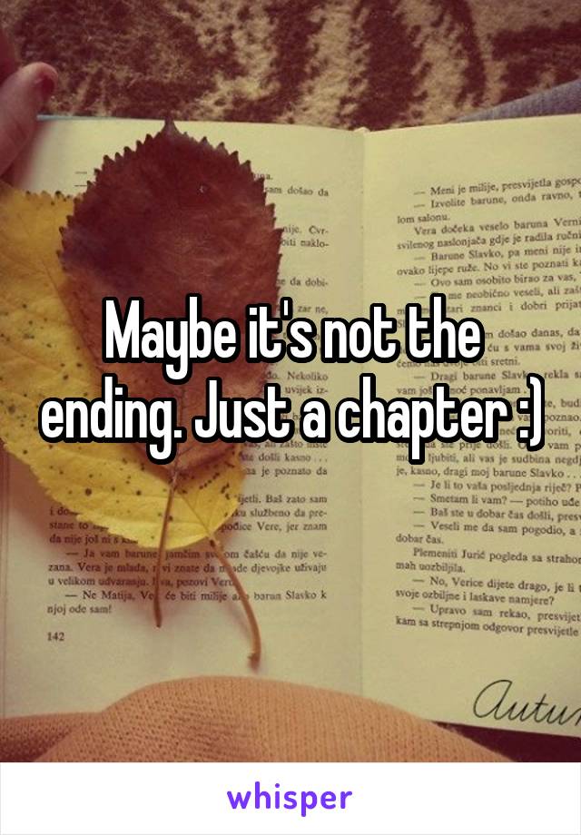 Maybe it's not the ending. Just a chapter :) 