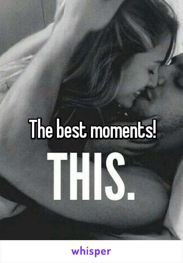 The best moments!