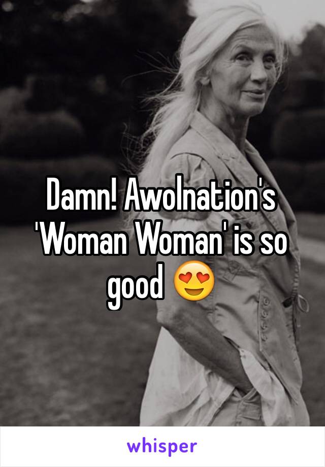 Damn! Awolnation's 'Woman Woman' is so good 😍