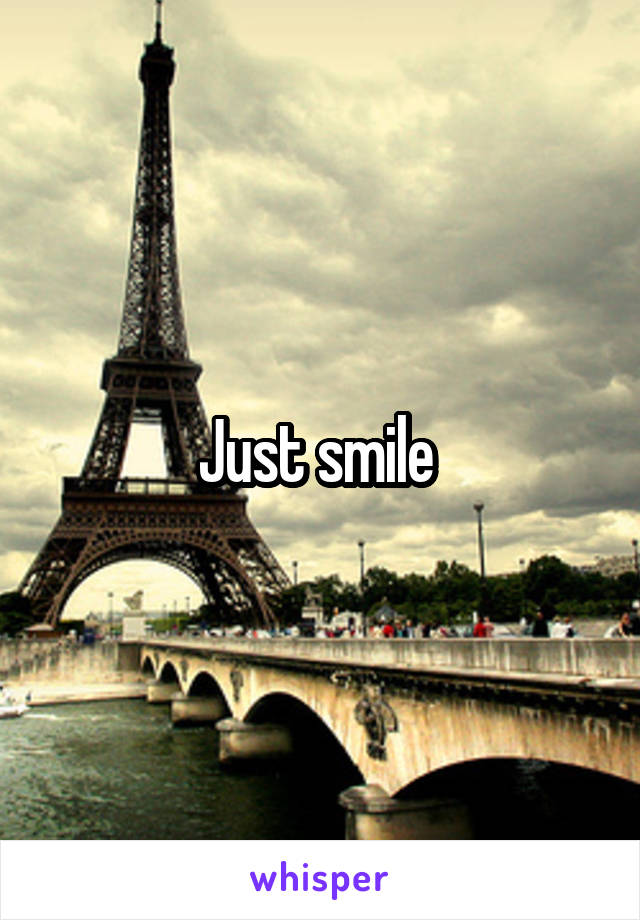 Just smile 