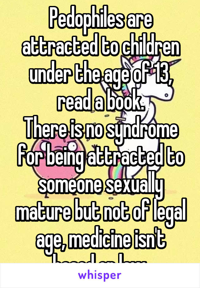 Pedophiles are attracted to children under the age of 13, read a book.
There is no syndrome for being attracted to someone sexually mature but not of legal age, medicine isn't based on law.