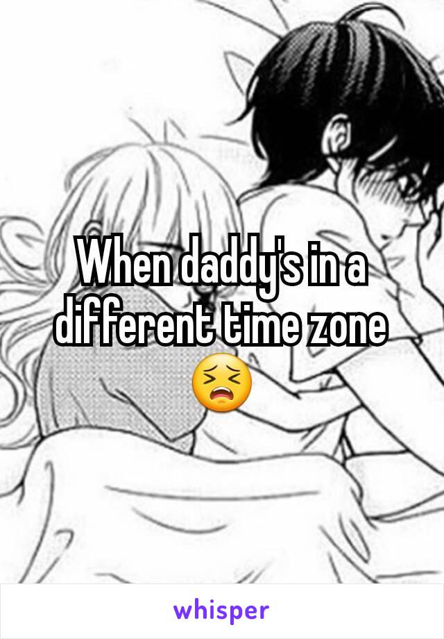 When daddy's in a different time zone 😣