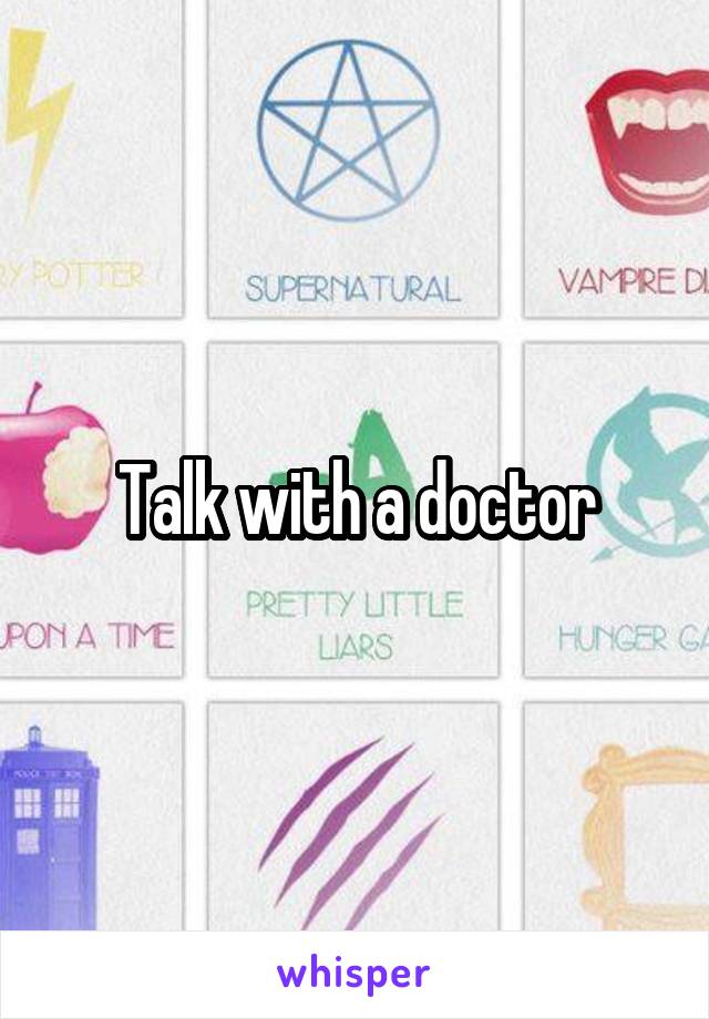 Talk with a doctor