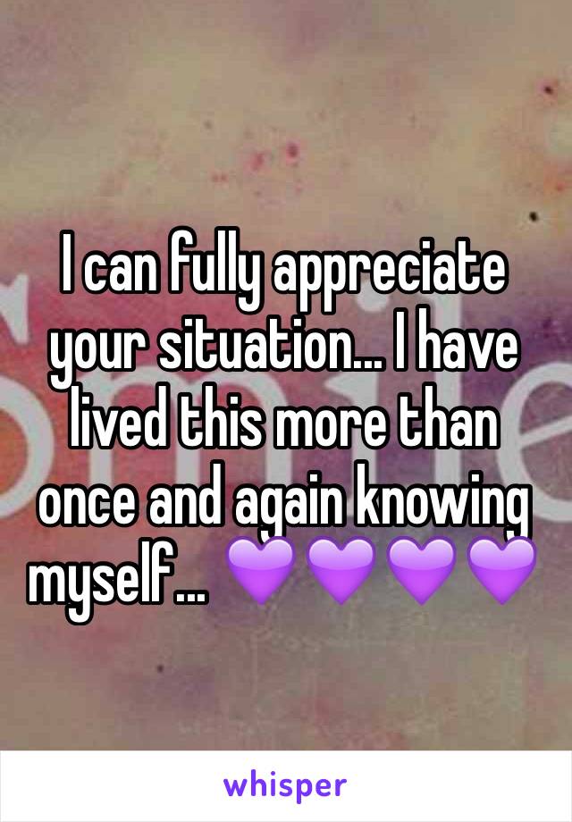 I can fully appreciate your situation... I have lived this more than once and again knowing myself... 💜💜💜💜