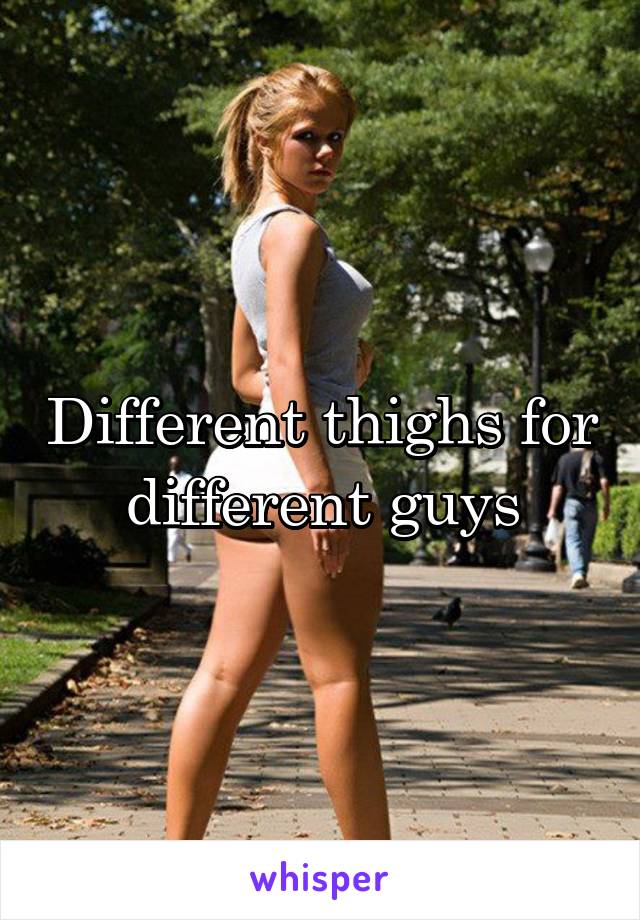 Different thighs for different guys