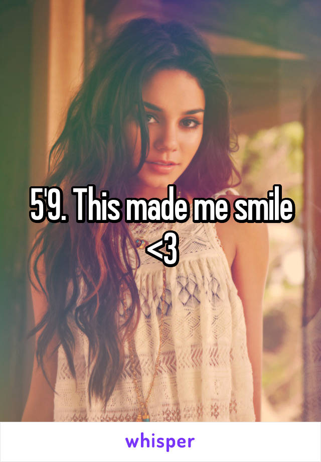 5'9. This made me smile <3