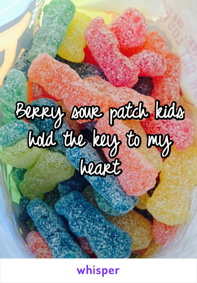 Berry sour patch kids hold the key to my heart