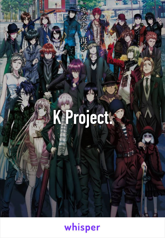 K Project.