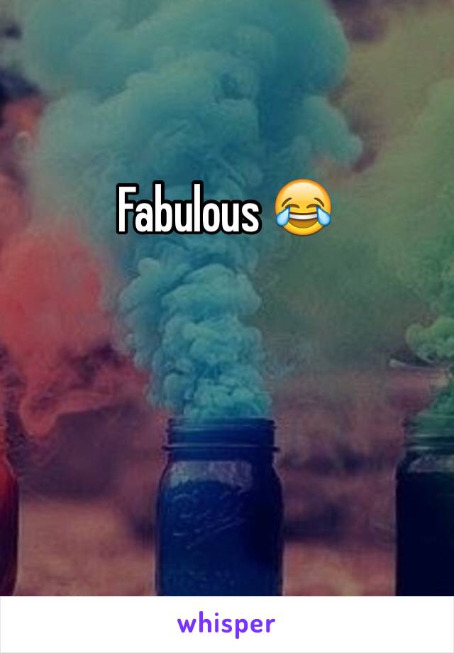 Fabulous 😂