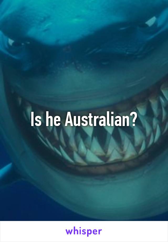 Is he Australian?