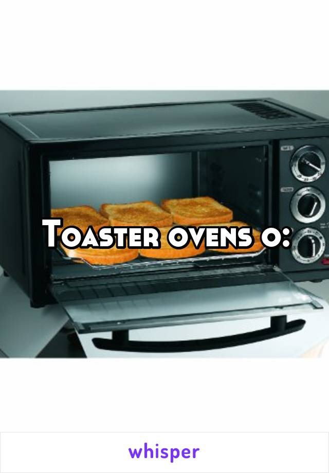 Toaster ovens o: