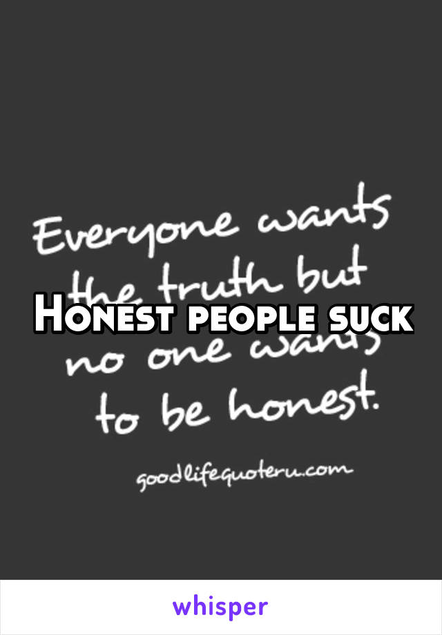 Honest people suck