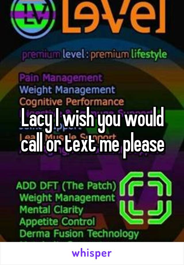 Lacy I wish you would call or text me please