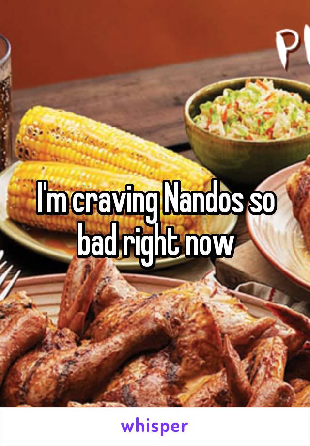 I'm craving Nandos so bad right now