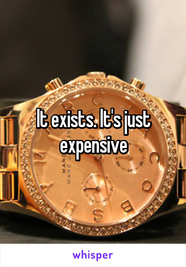 It exists. It's just expensive