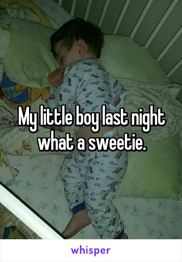 My little boy last night what a sweetie.