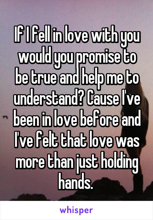 If I fell in love with you would you promise to be true and help me to understand? Cause I've been in love before and I've felt that love was more than just holding hands. 