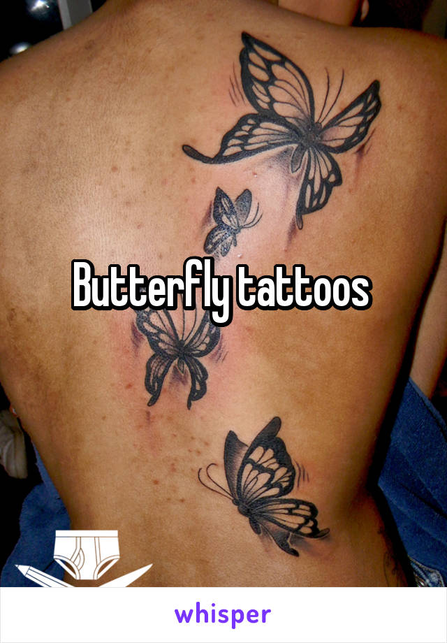 Butterfly tattoos 
