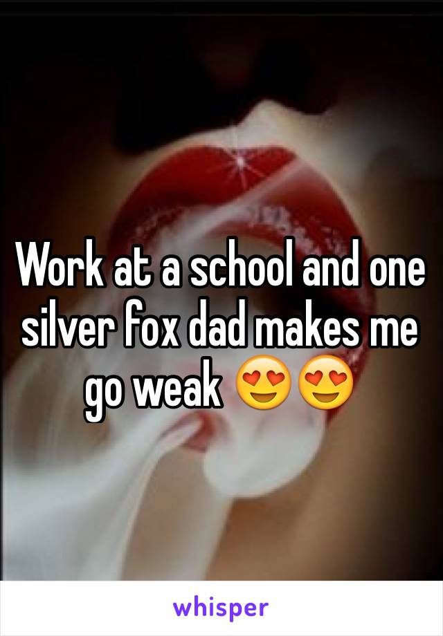 Work at a school and one silver fox dad makes me go weak 😍😍