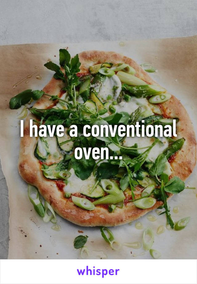 I have a conventional oven...